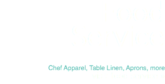 Food Service Chef Apparel, Table Linen, Aprons, more visit food service »