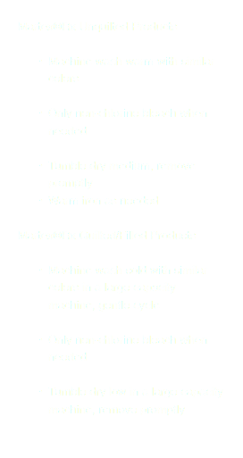 Martex®Rx Unquilted Products Machine wash warm with similar colors Only non-chlorine bleach when needed Tumble dry medium, remove promptly Warm iron as needed Martex®Rx Quilted/Filled Products Machine wash cold with similar colors in a large capacity machine, gentle cycle Only non-chlorine bleach when needed Tumble dry low in a large capacity machine, remove promptly