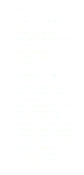 Hospitality Pillows Machine wash cold with similar colors in a large capacity machine, Gentle cycle Only non-chlorine bleach when needed Tumble dry, low in a large capacity machine, remove promptly Sure Chek® HealthCare Pillows Routine Cleaning: Soiled or stains wipe clean with neutral suds and lukewarm water. Hard to Clean Spots: Soft sponge with standard liquid vinyl cleansers. Do not use harsh cleansers, detergents, or solvents. Disinfection: Dilute disinfections and/or germicides as specified on manufacturer's product label. Use only in those dilutions recommended by the manufacturer. Laundering is not recommended.